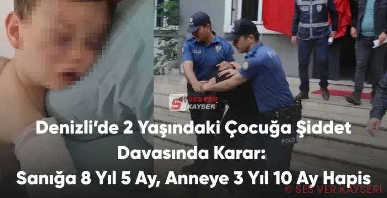 Denizli’de 2 Yaşındaki Çocuğa Şiddet Davasında Karar: Sanığa 8 Yıl 5 Ay, Anneye 3 Yıl 10 Ay Hapis