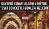 Kayseri Esnafı Alarm Veriyor: “Eski Bereketli Günleri Özledik”