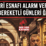 Kayseri Esnafı Alarm Veriyor: “Eski Bereketli Günleri Özledik”