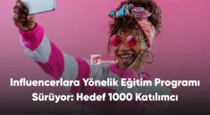 Influencerlara Yönelik Eğitim Programı Sürüyor: Hedef 1000 Katılımcı