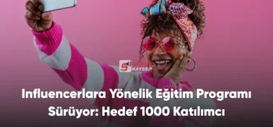 Influencerlara Yönelik Eğitim Programı Sürüyor: Hedef 1000 Katılımcı