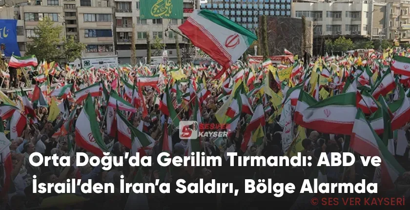 Orta Doğu’da Gerilim Tırmandı: ABD ve İsrail’den İran’a Saldırı, Bölge Alarmda