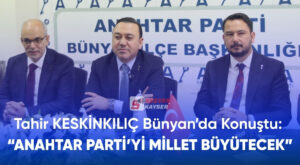 Tahir Keskinkılıç Bünyan’da Konuştu: “Anahtar Parti’yi Millet Büyütecek”