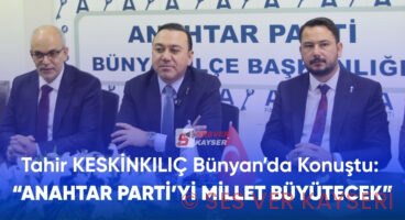 Tahir Keskinkılıç Bünyan’da Konuştu: “Anahtar Parti’yi Millet Büyütecek”