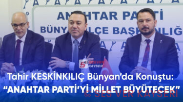 Tahir Keskinkılıç Bünyan’da Konuştu: “Anahtar Parti’yi Millet Büyütecek”