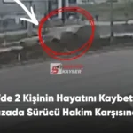 Kayseri’de 2 Kişinin Hayatını Kaybettiği Feci Kazada Sürücü Hakim Karşısında